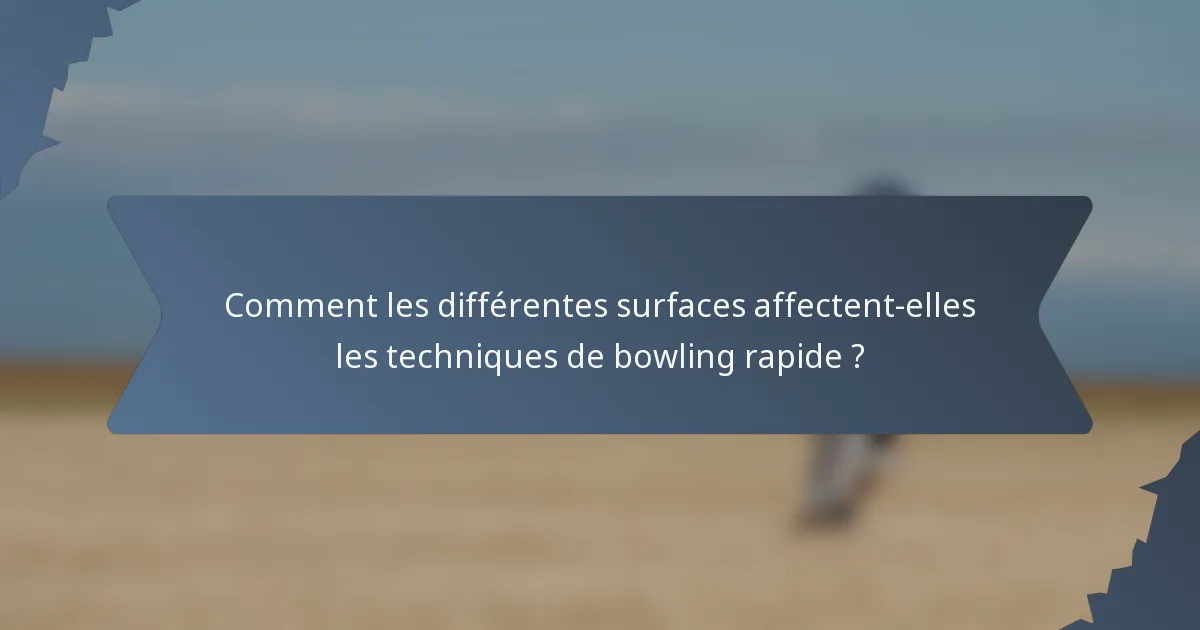 Comment les différentes surfaces affectent-elles les techniques de bowling rapide ?