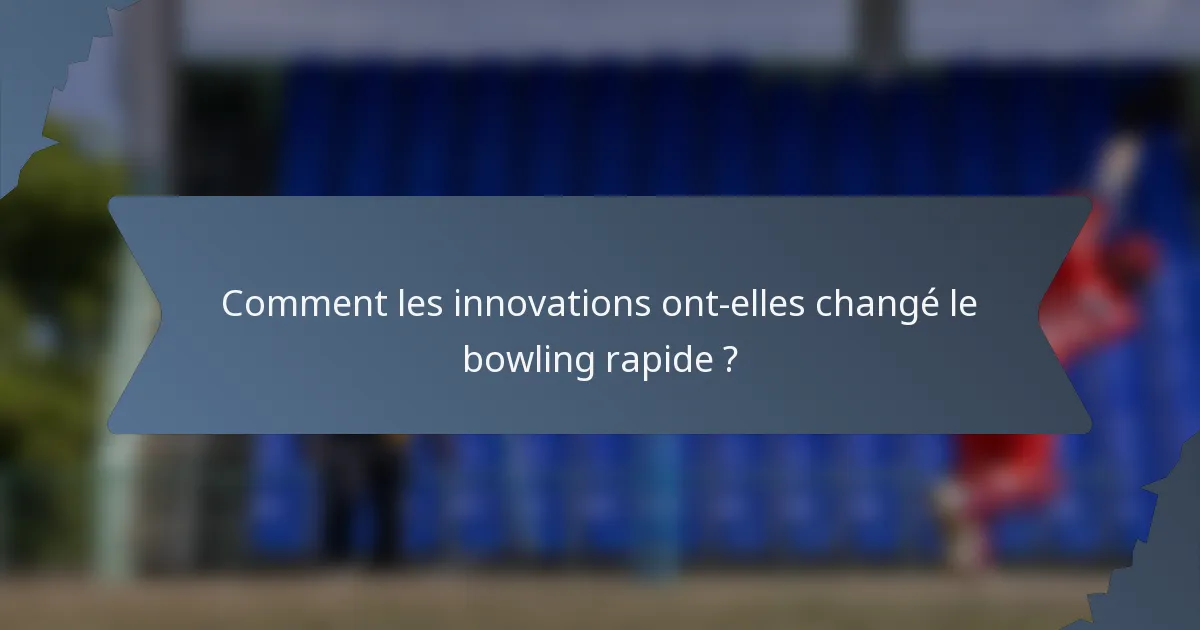 Comment les innovations ont-elles changé le bowling rapide ?