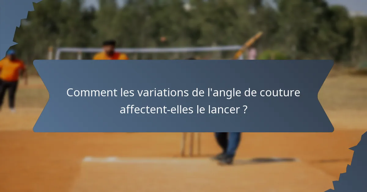 Comment les variations de l'angle de couture affectent-elles le lancer ?