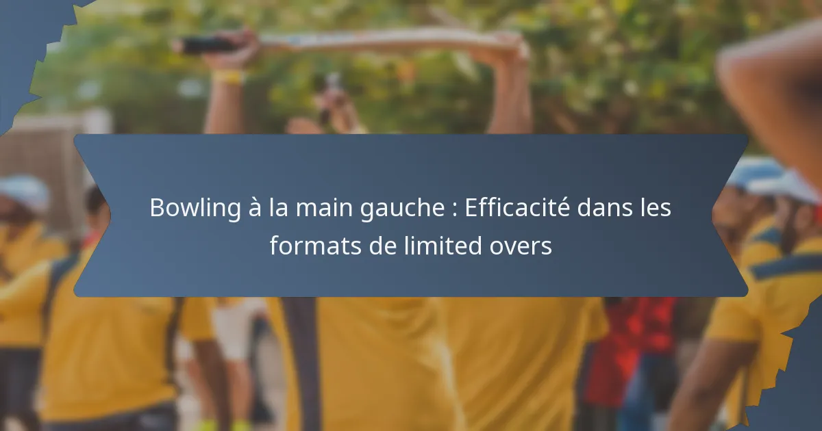 Bowling à la main gauche : Efficacité dans les formats de limited overs