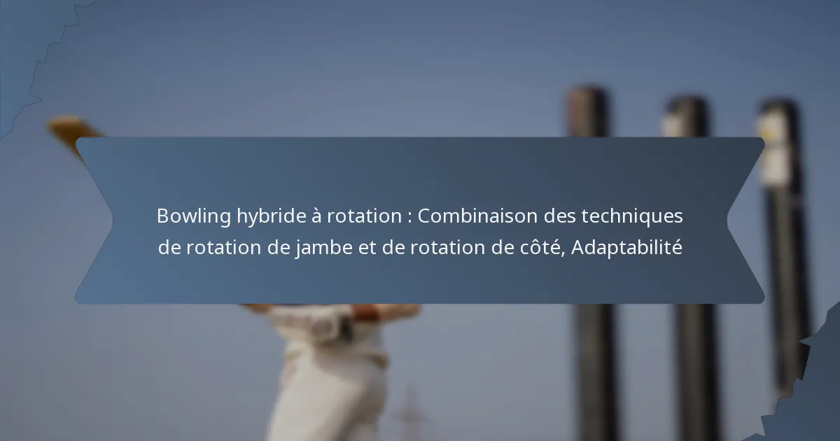 Bowling hybride à rotation : Combinaison des techniques de rotation de jambe et de rotation de côté, Adaptabilité