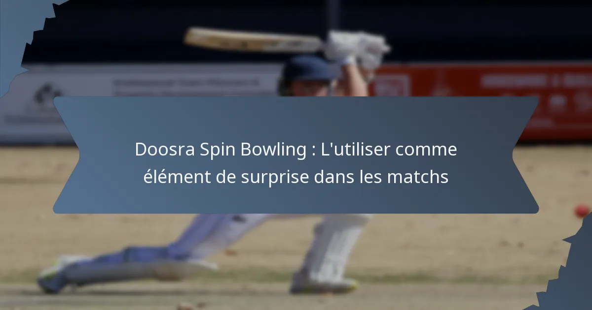 Doosra Spin Bowling : L’utiliser comme élément de surprise dans les matchs