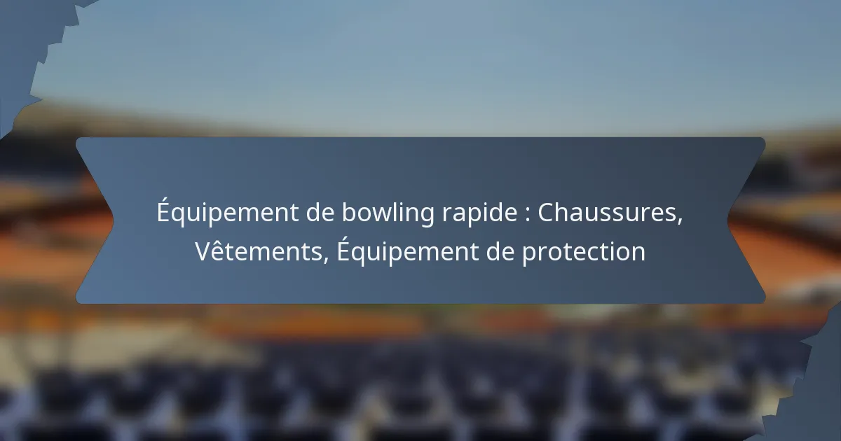 Équipement de bowling rapide : Chaussures, Vêtements, Équipement de protection