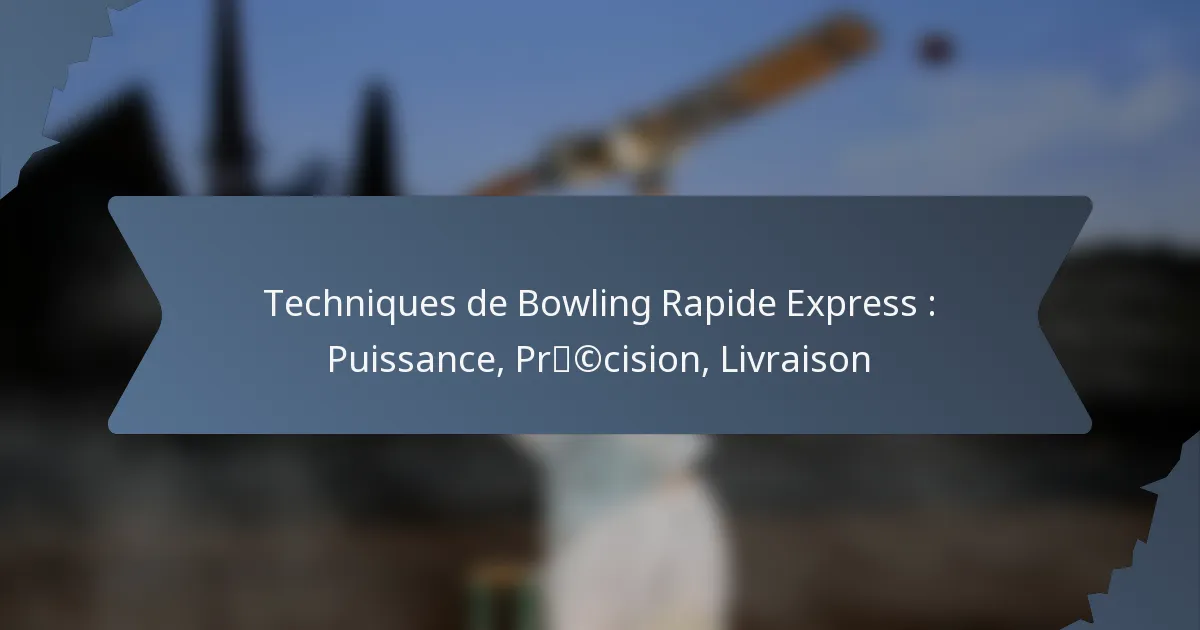 Techniques de Bowling Rapide Express : Puissance, Précision, Livraison
