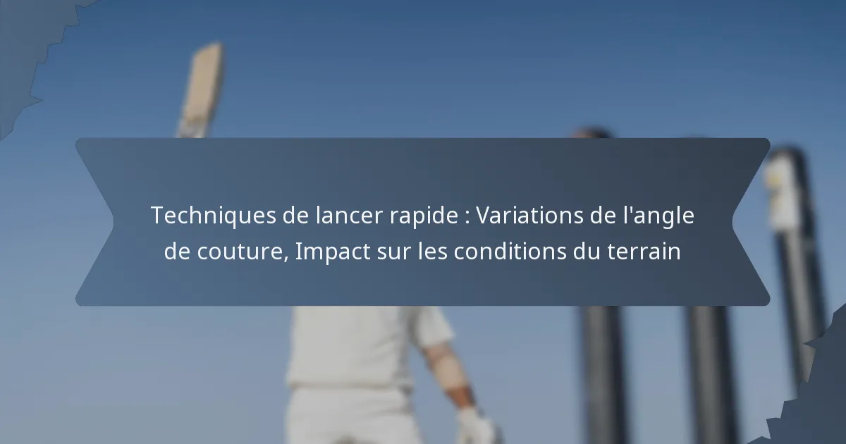 Techniques de lancer rapide : Variations de l’angle de couture, Impact sur les conditions du terrain