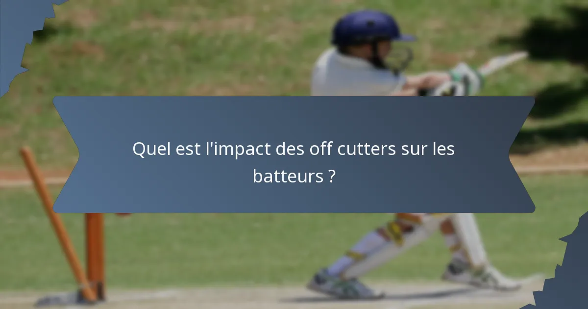 Quel est l'impact des off cutters sur les batteurs ?