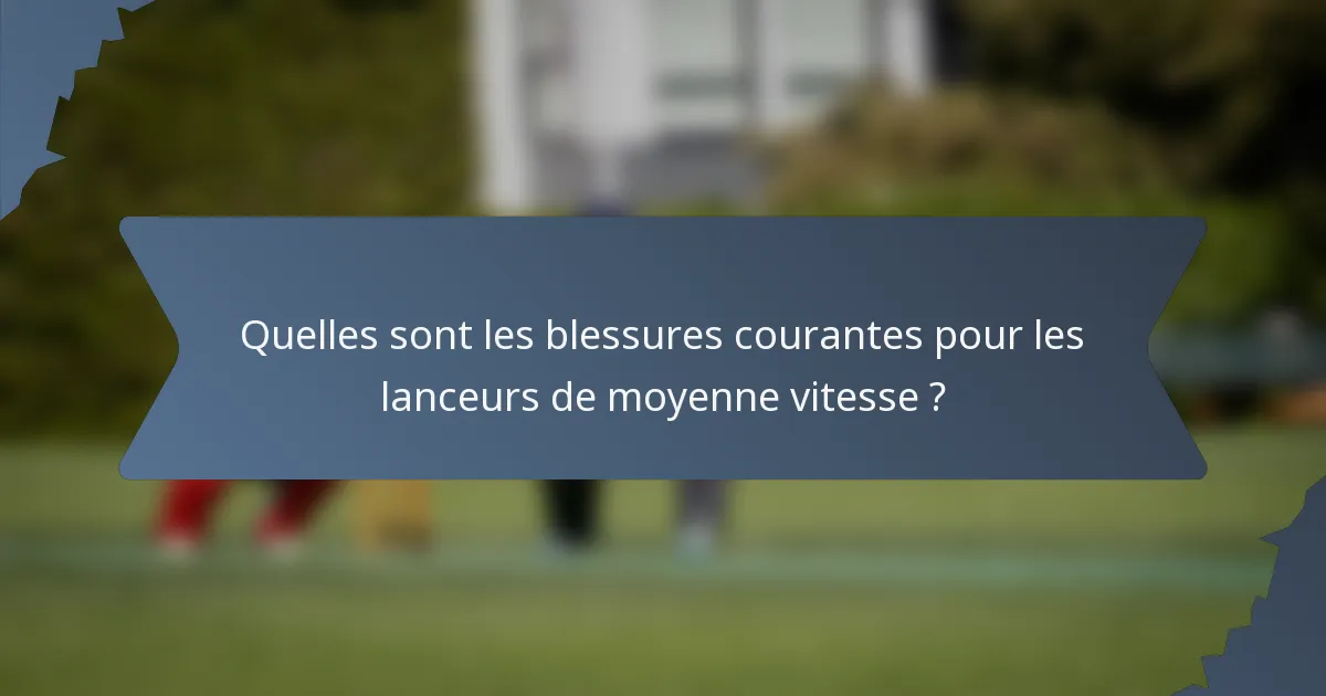 Quelles sont les blessures courantes pour les lanceurs de moyenne vitesse ?
