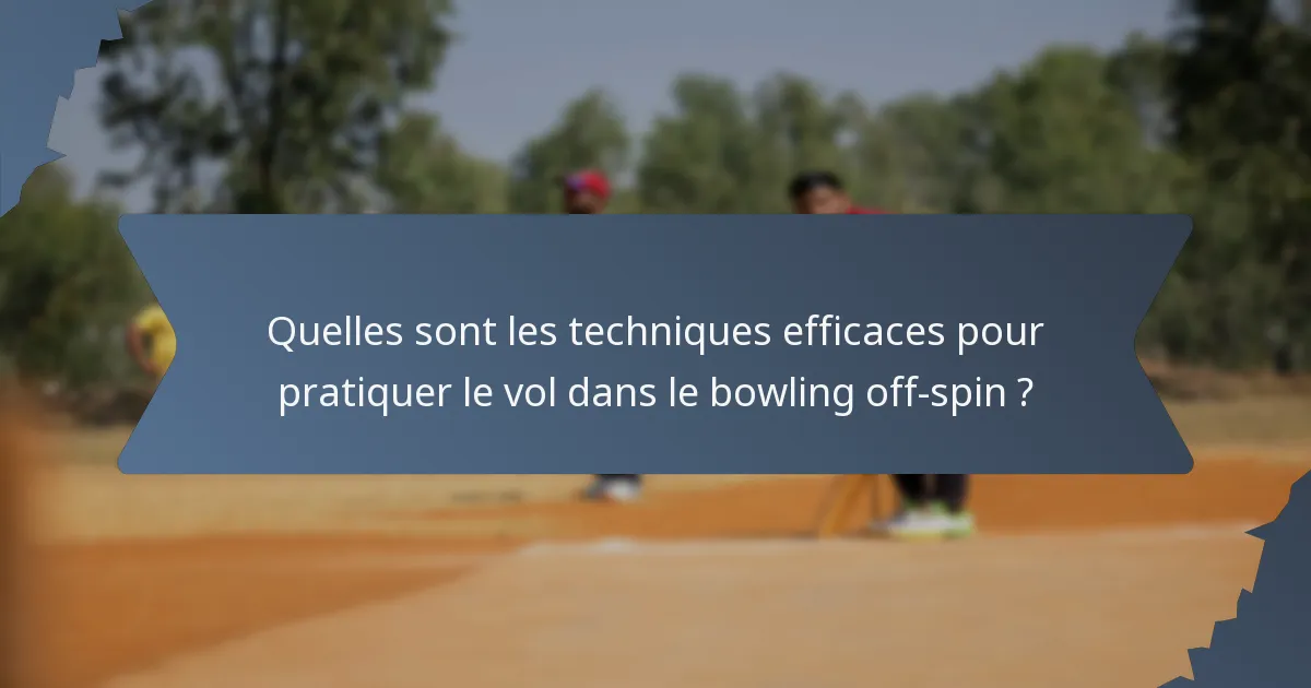 Quelles sont les techniques efficaces pour pratiquer le vol dans le bowling off-spin ?