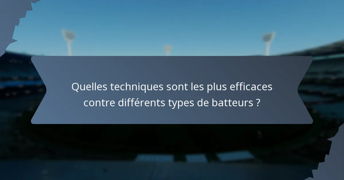 Quelles techniques sont les plus efficaces contre différents types de batteurs ?