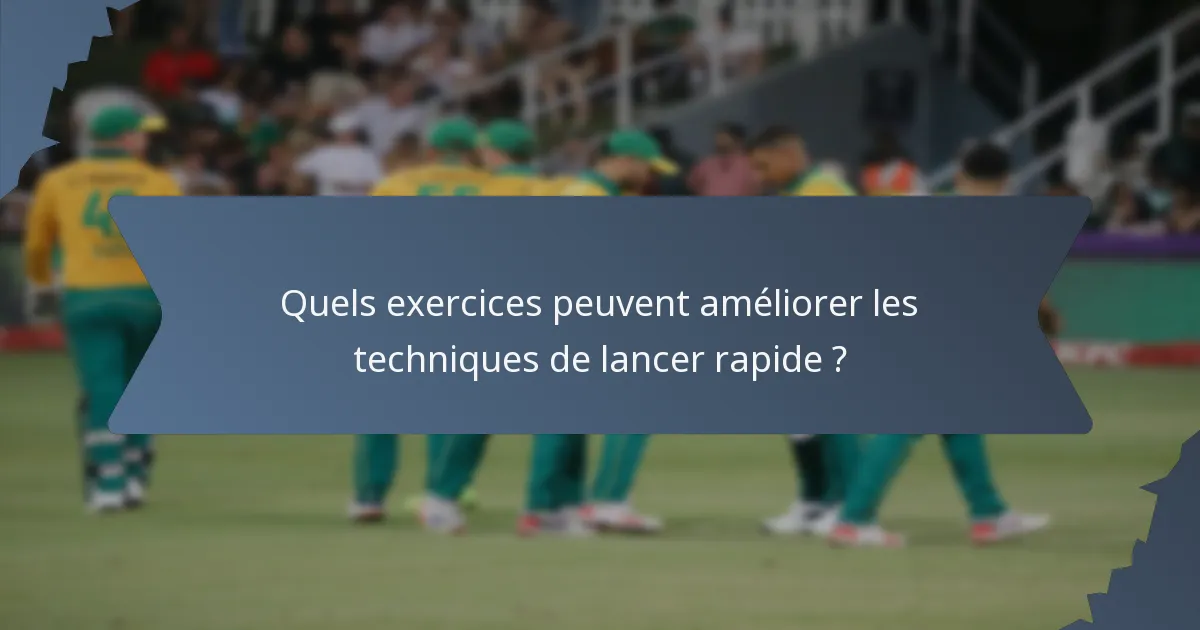 Quels exercices peuvent améliorer les techniques de lancer rapide ?