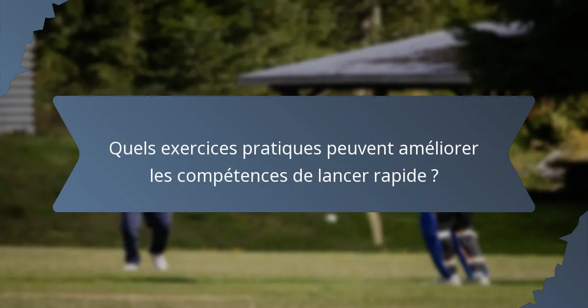 Quels exercices pratiques peuvent améliorer les compétences de lancer rapide ?