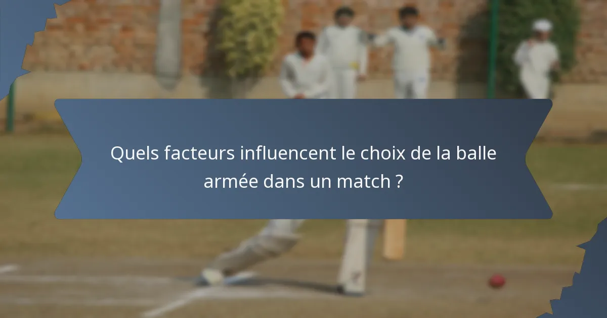 Quels facteurs influencent le choix de la balle armée dans un match ?