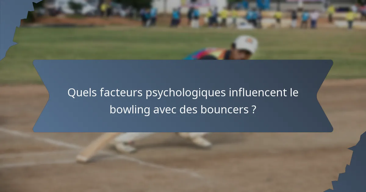 Quels facteurs psychologiques influencent le bowling avec des bouncers ?