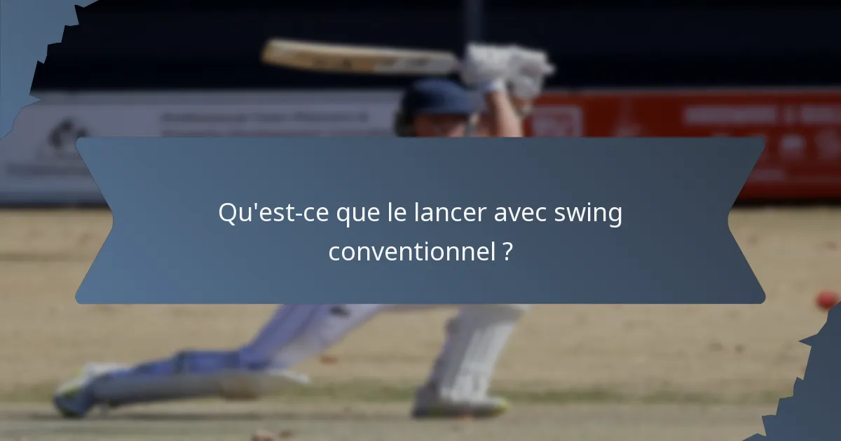 Qu'est-ce que le lancer avec swing conventionnel ?